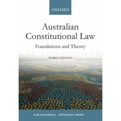 Australian Constitutional Law: Foundations and Theory 3e