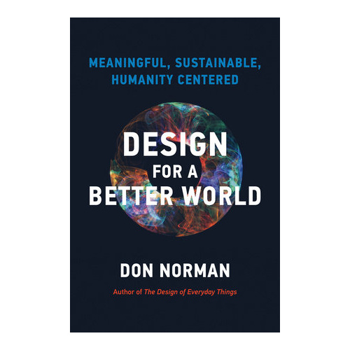 Design for a Better World: Meaningful, Sustainable, Humanity Centered
