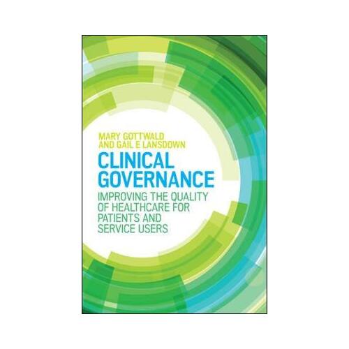 Clinical Governance : Improving the quality of healthcare for patients and service users