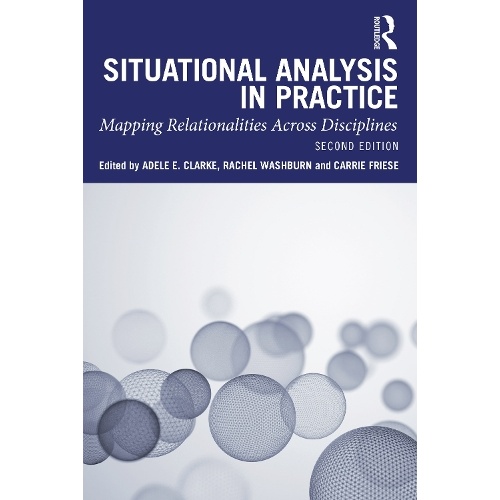 Situational Analysis in Practice: Mapping Relationalities Across Disciplines