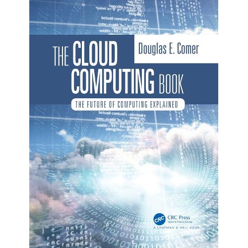 The Cloud Computing Book: The Future of Computing Explained