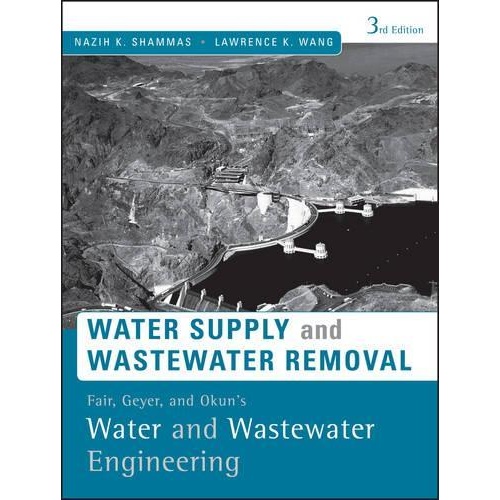 Fair, Geyer, and Okun's Water and Wastewater Engineering: Water Supply and Wastewater Removal