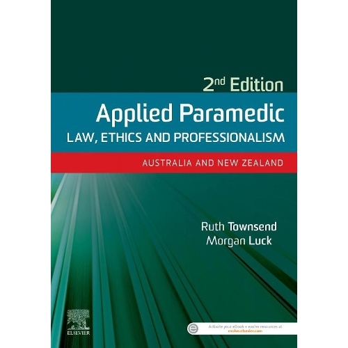 Applied Paramedic Law, Ethics and Professionalism, Second Edition: Australia and New Zealand