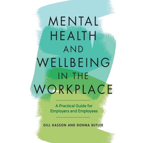 Mental Health and Wellbeing in the Workplace: A Practical Guide for Employers and Employees