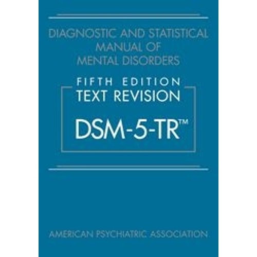 Diagnostic and Statistical Manual of Mental Disorders, Fifth Edition, Text Revision (DSM-5-TR®)