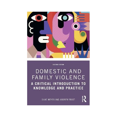 Domestic and Family Violence: A Critical Introduction to Knowledge and Practice