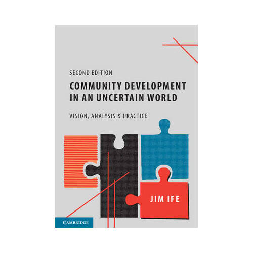 Community Development in an Uncertain World : Vision , Analysis and Practice