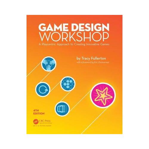 Game Design Workshop : A Playcentric Approach to Creating Innovative Games, Fourth Edition