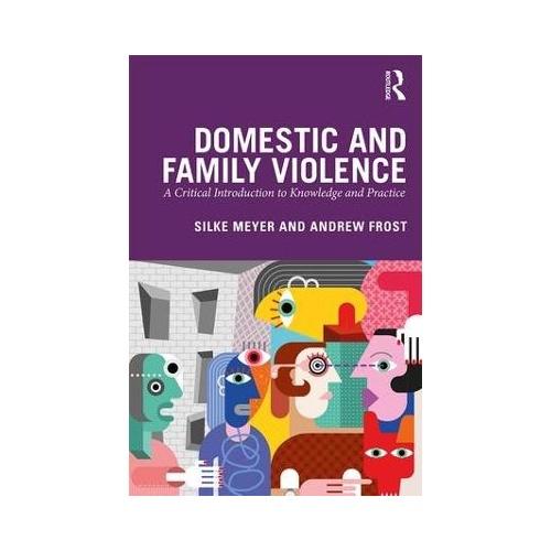 Domestic and Family Violence: A Critical Introduction to Knowledge and Practice