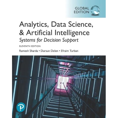 Analytics, Data Science, & Artificial Intelligence: Systems for Decision Support, Global Edition