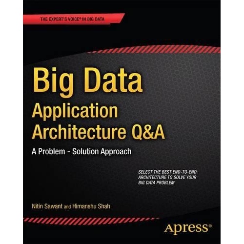Big Data Application Architecture Q&A: A Problem - Solution Approach