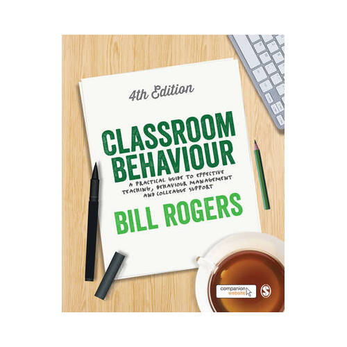 Classroom Behaviour : A Practical Guide to Effective Teaching , Behaviour Management and Colleague Support