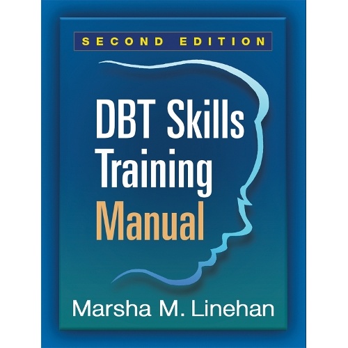 DBT Skills Training Manual, Second Edition, Available separately: DBT Skills Training Handouts and Worksheets