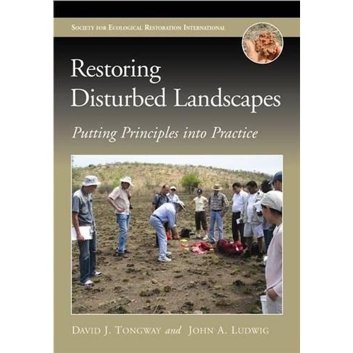 Restoring Disturbed Landscapes: Putting Principles into Practice