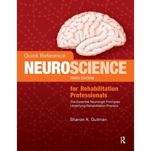 Quick Reference NeuroScience for Rehabilitation Professionals: The Essential Neurologic Principles Underlying Rehabilitation Practice