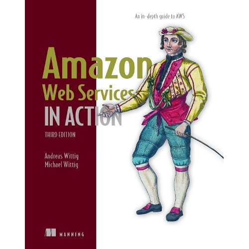 Amazon Web Services in Action: An in-depth guide to AWS