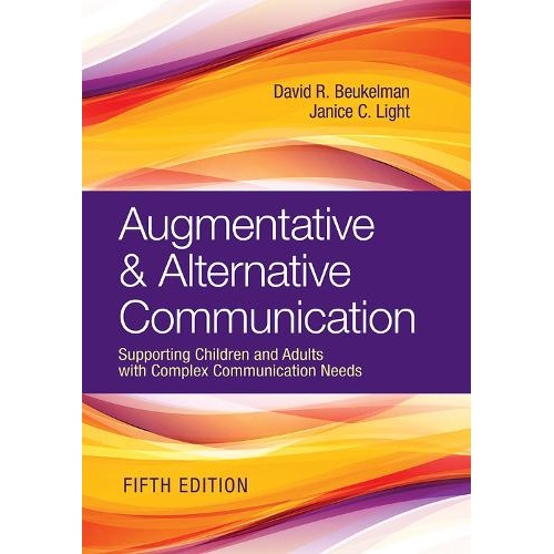 Augmentative & Alternative Communication: Supporting Children and Adults with Complex Communication Needs