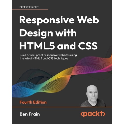 Responsive Web Design with HTML5 and CSS: Build future-proof responsive websites using the latest HTML5 and CSS techniques