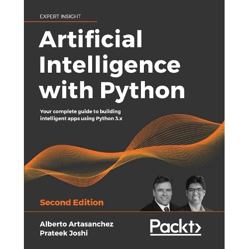 Artificial Intelligence with Python: Your complete guide to building intelligent apps using Python 3.x, 2nd Edition