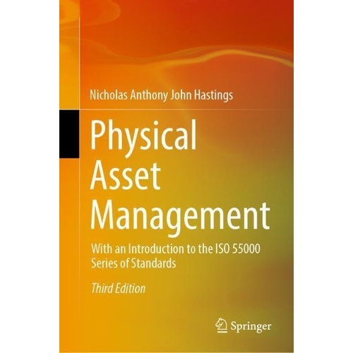 Physical Asset Management: With an Introduction to the ISO 55000 Series of Standards